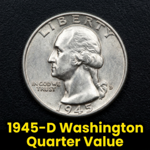 1945 D Washington Quarter Value and How to Tell If Yours Is Rare