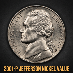 2001 P Jefferson Nickel Value and What Makes This Rare Coin Worth Money