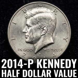 2014 P Kennedy Half Dollar Value and Collector Price Guide for Your Change