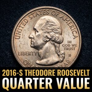 2016 S Theodore Roosevelt Quarter Value and Rarity Guide for Collectors